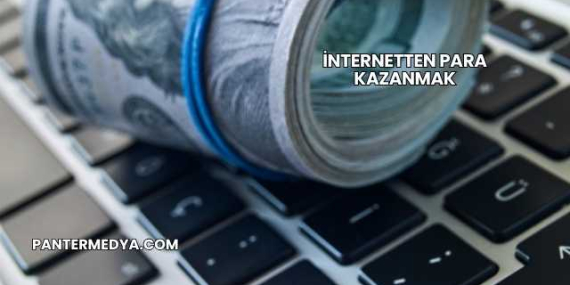 İnternetten Para Kazanmak