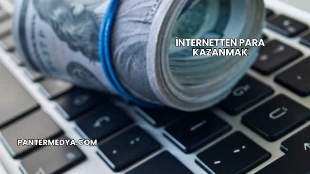 İnternetten Para Kazanmak