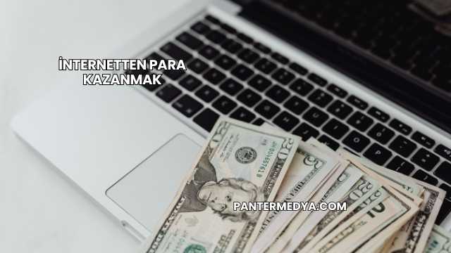 İnternetten Para Kazanmak