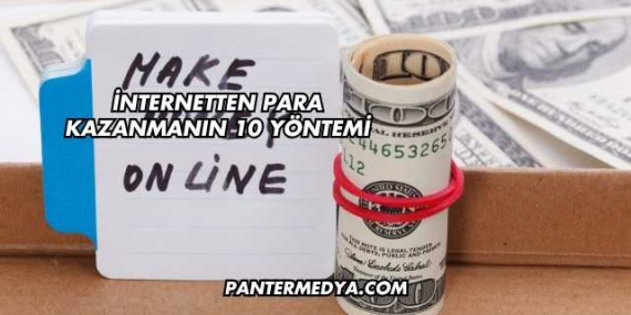İnternetten Para Kazanmanın 10 Yöntemi