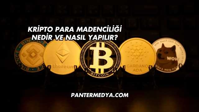 Kripto Para Madenciliği Nedir ve Nasıl Yapılır?