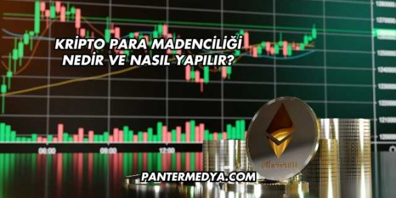 Kripto Para Madenciliği Nedir ve Nasıl Yapılır?