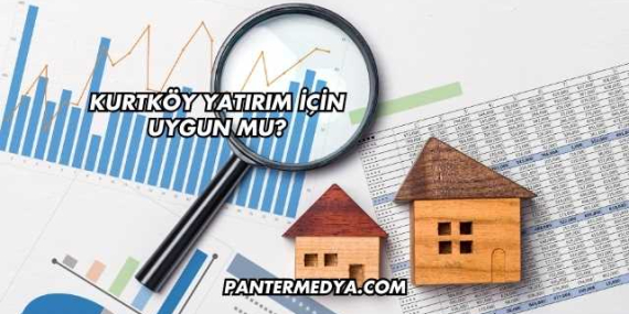 Kurtköy Yatırım İçin Uygun mu?