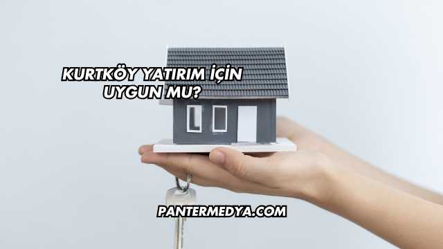 Kurtköy Yatırım İçin Uygun mu?