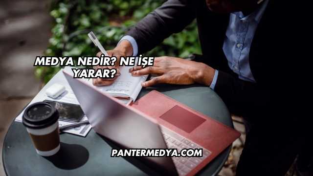 Medya Nedir? Ne İşe Yarar?