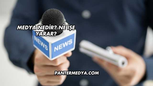 Medya Nedir? Ne İşe Yarar?