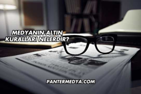Medyanın Altın Kuralları Nelerdir?