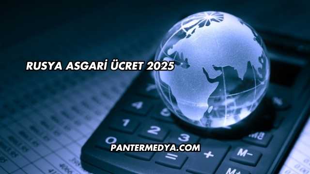 Rusya Asgari Ücret 2025