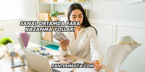 Sanal Ortamda Para Kazanma Yolları