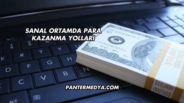 Sanal Ortamda Para Kazanma Yolları