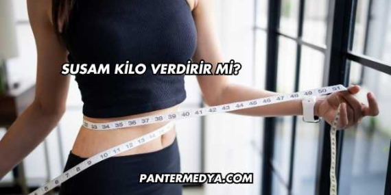 Susam Kilo Verdirir mi?