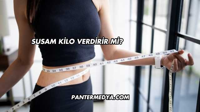 Susam Kilo Verdirir mi?