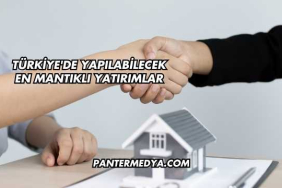 Türkiye'de Yapılabilecek En Mantıklı Yatırımlar
