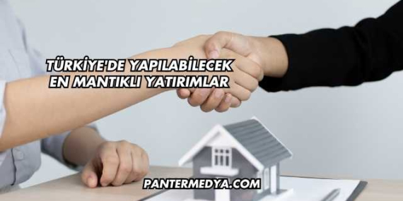 Türkiye’de Yapılabilecek En Mantıklı Yatırımlar