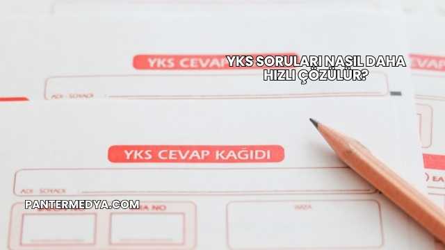 YKS Soruları Nasıl Daha Hızlı Çözülür?