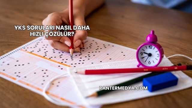 YKS Soruları Nasıl Daha Hızlı Çözülür?