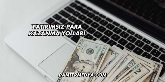 Yatırımsız Para Kazanma Yolları