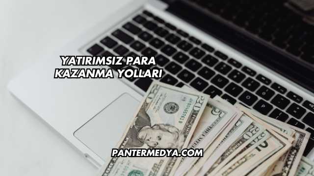 Yatırımsız Para Kazanma Yolları