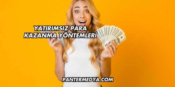 Yatırımsız Para Kazanma Yöntemleri