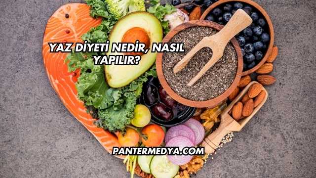 Yaz Diyeti Nedir, Nasıl Yapılır?