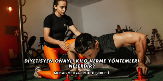 Diyetisyen Onaylı Kilo Verme Yöntemleri Nelerdir?