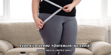 Evde Kilo Verme Yöntemleri Nelerdir?