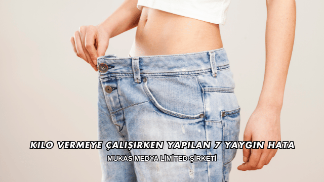 Kilo Vermeye Çalışırken Yapılan 7 Yaygın Hata