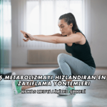 Yavaş Metabolizmayı Hızlandıran En Etkili Zayıflama Yöntemleri