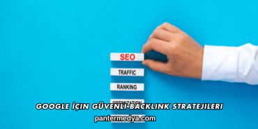 Google İçin Güvenli Backlink Stratejileri