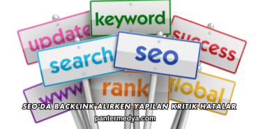 SEO'da Backlink Alırken Yapılan Kritik Hatalar