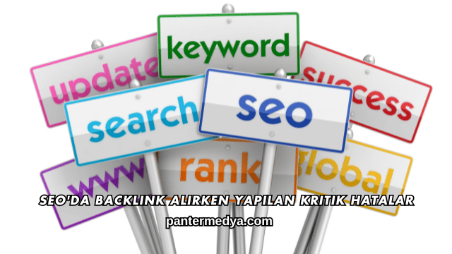 SEO'da Backlink Alırken Yapılan Kritik Hatalar