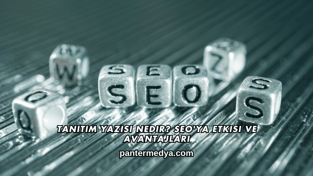 Tanıtım Yazısı Nedir? SEO'ya Etkisi ve Avantajları