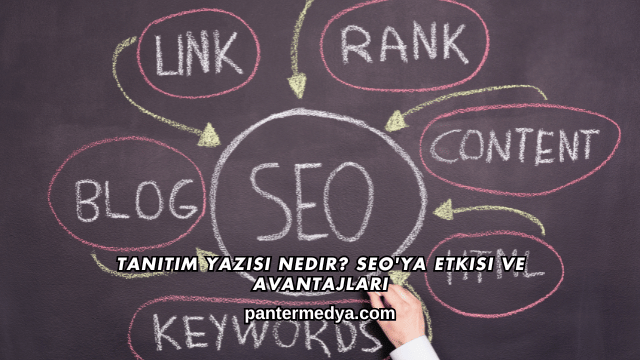 Tanıtım Yazısı Nedir? SEO'ya Etkisi ve Avantajları