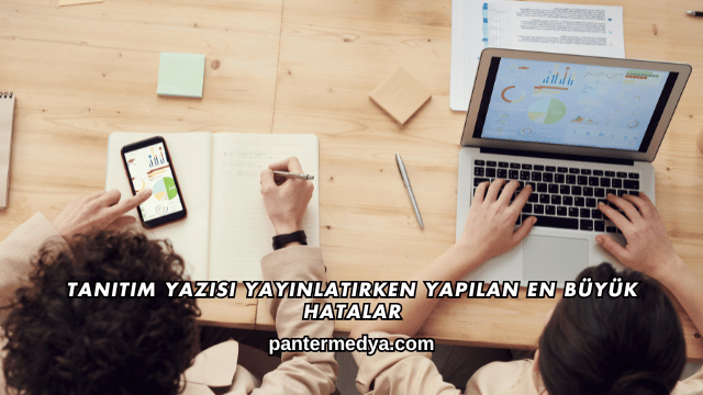 Tanıtım Yazısı Yayınlatırken Yapılan En Büyük Hatalar