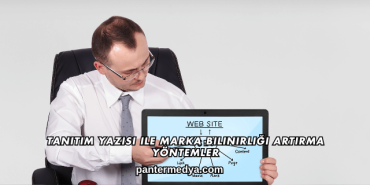 Tanıtım Yazısı ile Marka Bilinirliği Artırma Yöntemler