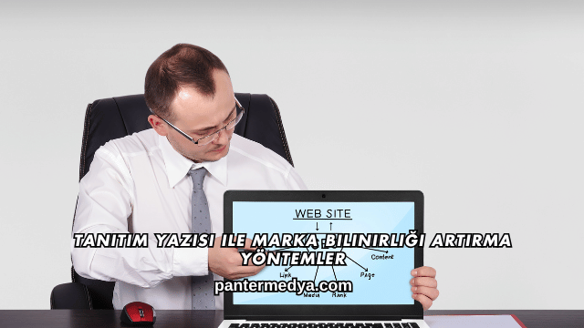 Tanıtım Yazısı ile Marka Bilinirliği Artırma Yöntemler