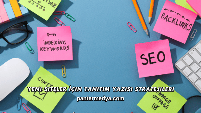 Yeni Siteler İçin Tanıtım Yazısı Stratejileri